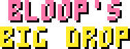 Bloop's Big Drop
